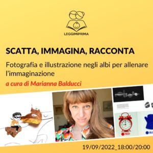 SCATTA, IMMAGINA, RACCONTA_ Fotografia e illustrazione negli albi per allenare l’immaginazione_a cura di Marianna Balducci