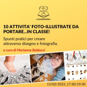 DIECI ATTIVITA’ FOTO-ILLUSTRATE DA PORTARE…IN CLASSE! Spunti pratici per creare tra disegno e fotografia- a cura di Marianna Balducci